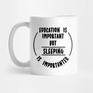 Education is important but the sleeping is importanter Mug